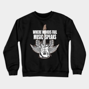 where words fail music speaks guitar | music lovers and dance | pop song Crewneck Sweatshirt